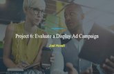 Display Advertising Project - Joel HovellProject 6: Evaluate a Display Ad Campaign Joel Hovell. Assumptions Marketing Objective:You are running an advertising campaign with the goal