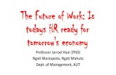 The Future of Work: Is todays HR ready for tomorrow's economy · The ‘Gig Economy’? •The gig and sharing economy are not the same, although they overlap. The gig economy is
