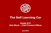 The Self Learning Car - NVIDIAon-demand.gputechconf.com/gtc/2016/presentation/s... · The Self Learning Car Nvidia GTC Nick Black – Chief Product Officer April 2016