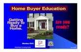 Getting Ready to Are you Buy a ready? Home. · 2010-11-12 · 1 Home Buyer Education Getting Ready to Buy a Home. Member FDIC. Are you ready? Homebuyer Training Guide. 4/16/2008 2