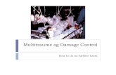 Multitraume og Damage Control - DOS€¦ · Polytrauma is a systemic disease ! Inflammation ... Organ damage. Target organs ... Damage Control Orthopaedics Scalea TM et al 2000Scalea