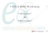 IDEA-BMC Workshop Hvorfor? Hvordan?...Innovation • Innovation er en succesfuld udnyttelse af nye ideer – og at føredem ud på markedet – Omsæt dine ideer og send dem på markedet