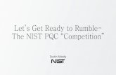 Let’s Get Ready to Rumble- The NIST PQC “Competition” · 2018-09-27 · Let’s Get Ready to Rumble-The NIST PQC “Competition ... • There had been much debate about whether