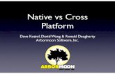 Native vs Cross Platform - Arbormoon Software, Inc....Native vs Cross Platform Dave Koziol, David Wang & Ronald Daugherty Arbormoon Software, Inc. About Dave Koziol • Long time Apple