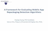 A Framework for Evaluating Mobile App Repackaging ... · A Framework for Evaluating Mobile App Repackaging Detection Algorithms Heqing Huang, PhD Candidate. Sencun Zhu, Peng Liu (Presenter)
