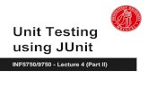 Unit Testing using JUnit - Universitetet i oslo · Use a unit testing framework like JUnit A unit is the smallest testable component in an application A unit is in most cases a method