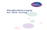Radiotherapy to the lung - Guy's and St Thomas€¦ · Radiotherapy to the lung . 2 Your treatment . You and your oncologist have decided that a course of radiotherapy would be the