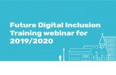 2019/2020 Training webinar for Future Digital Inclusion€¦ · Future Digital Inclusion Training webinar for 2019/2020 . Payment schedule ... 121 learning CaptureIT Best Practice.