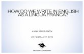 HOW DO WE WRITE IN ENGLISH AS A LINGUA FRANCA?blog.soton.ac.uk/ilc/files/2016/03/Mauranen-slides_240216.pdf · 1. Nonnative speakers of English can write effective manuscripts, despite