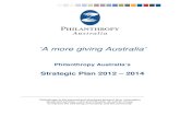 ‘A more giving Australia’ · 2013-11-24 · ‘A more giving Australia’ Philanthropy Australia’s Strategic Plan 2012 – 2014 Philanthropy is the planned and structured giving