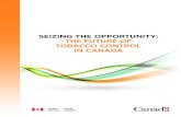 SEIZING THE OPPORTUNITY: THE FUTURE OF ......SEIZING THE OPPORTUNITY: THE FUTURE OF TObaccO cONTROl IN caNada > 11. OUR CALL TO ACTION Ø Tobacco use causes dozens of debilitating