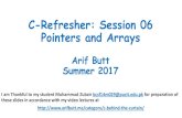 C-Refresher: Session 06 Pointers and Arrays - Arif Butt · C-Refresher: Session 06 Pointers and Arrays Arif Butt Summer 2017 I am Thankful to my student Muhammad Zubair bcsf14m029@pucit.edu.pk