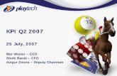 KPI Q2 2007 - playtech-ir.production.investis.com · • Casino revenues up 15% to $17.4 M (Q1 2007 : $15.2 M) ... Over 45 licensees spread over Europe and Asia-Pac. ... Proven state