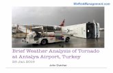 Turkey Tornado report - Weather Risk Management · Antalya Airport (LTAI) was hit by a tornado causing considerable damage, destroying airport vehicles and structures, and moving