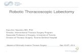 Robotic Thoracoscopic Lobectomy - Duke University · Robotic Thoracoscopic Lobectomy Masters of Minimally Invasive Thoracic Surgery Sep 18-20th, 2014 Kazuhiro Yasufuku MD, PhD Director,