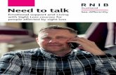 Need to talk - RNIB...Get in touch You can get in touch with Need to Talk’s counselling and Living with Sight Loss team by telephone or email: Phone: 0303 123 9999 Email: needtotalk@rnib.org.uk