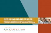 Creating Career Pathways for Foreign- Educated Immigrants ...weareoneamerica.org/wp-content/uploads/Brain_Waste.pdf · 4 REDUCING BRAIN WASTE: Creating Career Pathways for Foreign-Educated