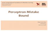 Perceptron Mistake Bound · 2019-01-11 · Perceptron Mistake Bound Guarantee: Ifdatahasmargin andallpointsinsideaballof radiusR,thenPerceptronmakes (R/)2 mistakes. + + + + + - +----g