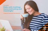Make web meetings more motivating and meaningful · Make web meetings more motivating and meaningful 9 Problem There is an elaborate structure of PowerPoint presentations that are