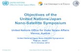 Objectives of the United Nations/Japan Nano …...United Nations/Japan Nano-Satellite Symposium Overall Theme Paradigm Shift – Changing Architectures, Technologies and Players Objectives