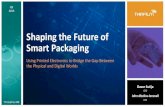 Shaping the Future of Smart Packaging - Thinfilm Electronics · Shaping the Future of Smart Packaging Using Printed Electronics to Bridge the Gap Between the Physical and Digital