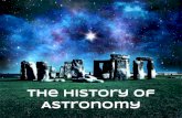 Astronomy The History of - Weebly · The History of Astronomy. The Roots of Astronomy Already in the stone and bronze ages, human cultures realized the cyclic nature of motions in