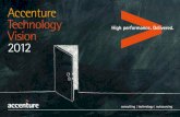 Accenture Technology Vision 2012...The Accenture Technology Vision 2012 is designed to help you identify these changes—to make sense of the disruptions. But this year’s report