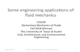 Some engineering applications of fluid mechanics · Some engineering applications of fluid mechanics CE319F Elementary Mechanics of Fluids Fall 2018 (Kinnas) The University of Texas