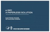 e-IWO: A PAPERLESS SOLUTIONA PAPERLESS SOLUTION ELECTRONIC INCOME WITHHOLDING ORDERS . Office of Child Support Enforcement • What is e-IWO? • What are the benefits of e-IWO? ...