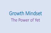 Growth Mindset Workshop - Goldsworth Primary Schoolgoldsworthprimary.co.uk/wp-content/uploads/2016/12/Growth-Minds… · Growth Mindset The Power of Yet. ... The Mindset domino effect: