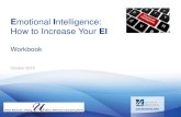 Emotional Intelligence: How to Increase Your EI...How to Increase Your EI October 2018 Workbook The Five Areas of Emotional Intelligence Personal – How we manage ourselves …