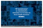 An Administrative Orientation for Providers for Oscar ... · ValueOptions and Oscar Partnership 5 Effective January 1, 2014, ValueOptions will begin to manage the Oscar Health Insurance