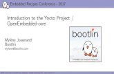 Introduction to the Yocto Project / OpenEmbedded …...Embedded Recipes Conference - 2017 Introduction to the Yocto Project / OpenEmbedded-core Mylène Josserand Bootlin mylene@bootlin.com