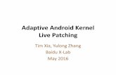 Adaptive Android Kernel Live Patching...Adaptive Android Kernel Live Patching Tim Xia, Yulong Zhang Baidu X-Lab May 2016 Outline •Android Kernel Vulnerability Landscape •The Problem: