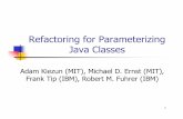 Refactoring for Parameterizing Java Classesmernst/pubs/parameteri...Refactoring for Parameterizing Java Classes Adam Kiezun (MIT), Michael D. Ernst (MIT), Frank Tip (IBM), Robert M.