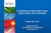 Development of Biosimilar Drugs, Opportunities and Challenges · About Biosimilar Drugs A “copy” of the patent expired biological drug (protein/ppt/mAb) Different from the generic