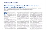 Building Trial Adherence With Packaging€¦ · Building Trial Adherence With Packaging As the cost of running clinical trials climbs, compliance formats have gained favor for addressing