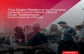 The Eight Reasons to Choose Oracle Commerce Cloud Over ...€¦ · the business user with Oracle Commerce Cloud. Additionally, as the business needs grow, merchants can leverage multisite