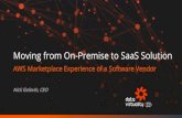 Moving from On-Premise to SaaS Solutionaws-de-media.s3.amazonaws.com/images/AWS_Summit_2018/June… · Moving from On-Premise to SaaS Solution AWS Marketplace Experience of a Software