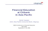 Financial Education at Citibank in Asia Pacific · Financial Education at Citibank in Asia Pacific Ashok Vaswani CEO, Asia Pacific Consumer Bank, Citigroup OECD Conference on Financial