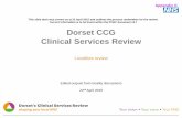 This slide deck was correct as at 22 April 2015 and outlines the … · 2017-10-26 · Dorset CCG Clinical Services Review Localities review Edited outputs from locality discussions