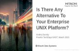 Is There Any Alternative To Your Enterprise UNIX Platform?Virtualization of your choice ‒ VMware ‒ Hyper-V ‒ Hitachi LPAR ‒ Linux KVM (future) Integration with Hitachi storage
