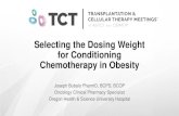 Selecting the Dosing Weight for Conditioning Chemotherapy ... · Oncology Clinical Pharmacy Specialist Oregon Health & Science University Hospital. Disclosure •I have no relevant
