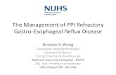 The Management of PPI Refractory Gastro-Esophageal Reflux ... The Management of PPI Refractory Gastro-Esophageal Reflux Disease Reuben K Wong Consultant Gastroenterologist Assistant