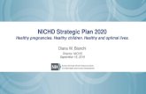 NICHD Strategic Plan 2020€¦ · • Developmental Biology and Animal Models Increased emphasis on a variety of model systems, expanded from single cell focus to broader view of