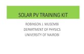 SOLAR PV TRAINING KIT - Energypedia · SOLAR PV TRAINING KIT ROBINSON J. MUSEMBI DEPARTMENT OF PHYSICS UNIVERSITY OF NAIROBI. ... •Grid tied PV •Hybrid PV systems. Theory training