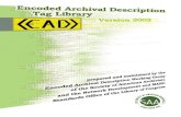 Encoded Archival Description...ii Encoded Archival Description Tag Library, Version 2002 EAD Technical Document No. 2 This tag library represents version 2002 of the Encoded Archival