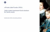 «Private Label Funds» (PLFs) Tailor-made investment fund ... · Private Label Fund set-up process Initial discussion / questionnaire –Internal audit (due diligence, viability