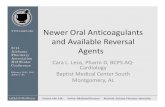 Newer Oral Anticoagulants and Available Reversal Agents · Newer Oral Anticoagulants and Available Reversal Agents Cara L. Leos, Pharm D, BCPS AQ‐ Cardiology Baptist Medical Center