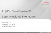 FUJITSU Cloud Service K5 Security Related Information€¦ · • Integrity (Prevention of data falsification, and trail management) • Availability (Avoidance of single point of